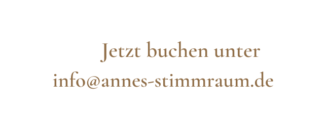 Jetzt buchen unter info annes stimmraum de