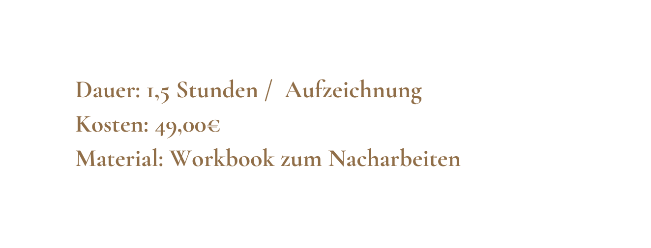 Dauer 1 5 Stunden Aufzeichnung Kosten 49 00 Material Workbook zum Nacharbeiten