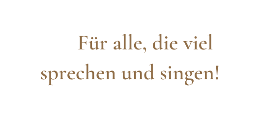 Für alle die viel sprechen und singen